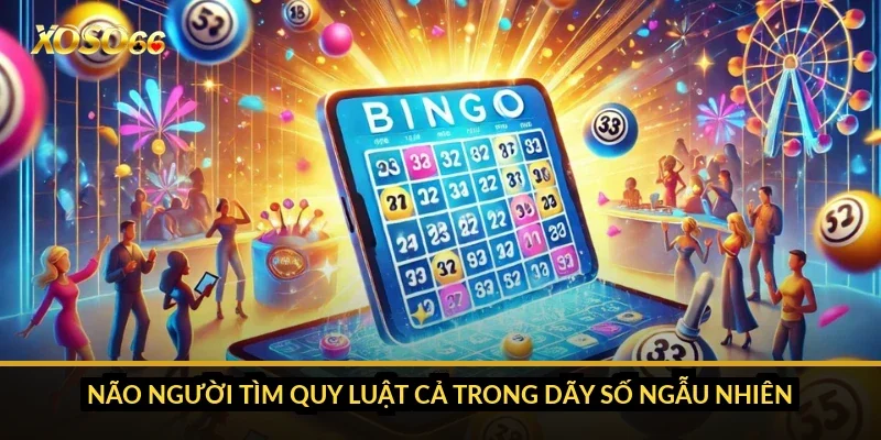 Bạc nhớ lô 3 càng: vì sao vài trăm kỳ không chứng minh được gì? 1 Não người tìm quy luật cả trong dãy số ngẫu nhiên