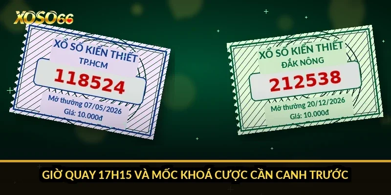 Cách chơi xổ số miền Trung Xoso66: chọn đài, 17h15 và dò 18 giải 1 Giờ quay 17h15 và mốc khoá cược cần canh trước