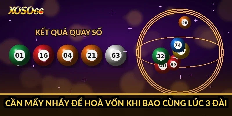 Bao lô ăn bao nhiêu? Tỷ lệ trả 2, 3, 4 số và cách nhân theo nháy 3 Cần mấy nháy để hoà vốn khi bao cùng lúc 3 đài?
