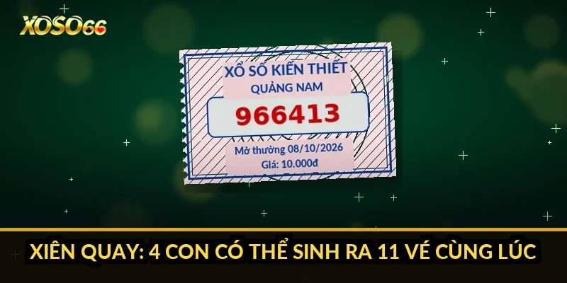 Cách chơi lô xiên Xoso66: vì sao mọi số phải cùng về mới thắng? 4 Xiên quay: 4 con có thể sinh ra 11 vé cùng lúc
